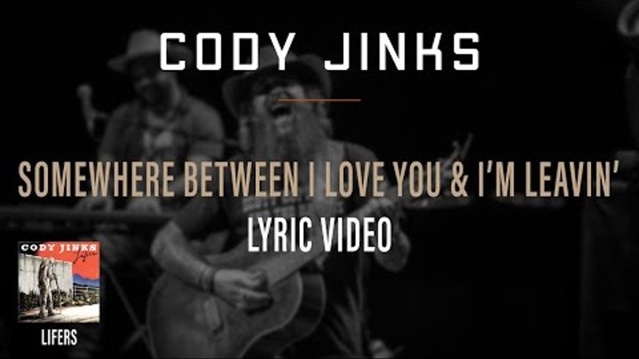 Cody Jinks - Somewhere Between I Love You And I'm Leavin' Lyric Video