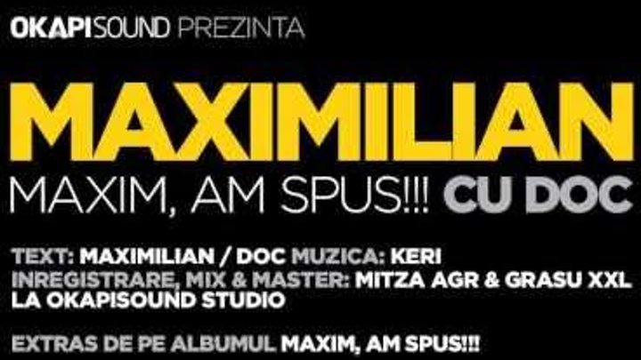 Maximilian - Maxim, Am Spus!!! cu Doc