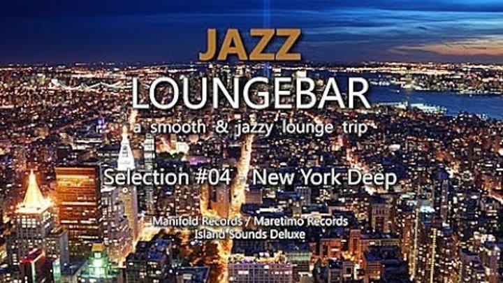 Jazz Loungebar - Selection #04 New York Deep, HD, 2014, Smooth Lounge Music