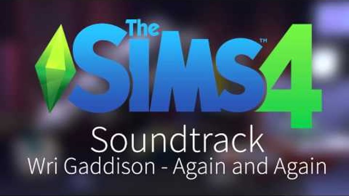 The Sims 4 - Soundtrack - Wri Gaddison - Again and Again