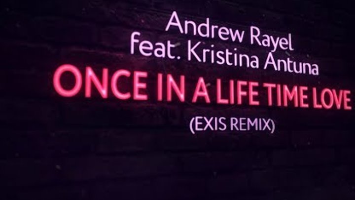 Andrew Rayel feat. Kristina Antuna - Once In A Life Time Love (Exis Extended Remix)