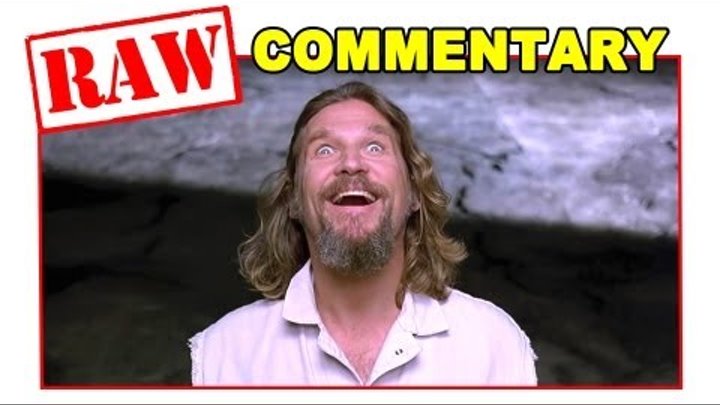 Raw Commentary: The Big Lebowski (Jeff Bridges) Raw Commentary: The Big Lebowski (Jeff Bridges)
