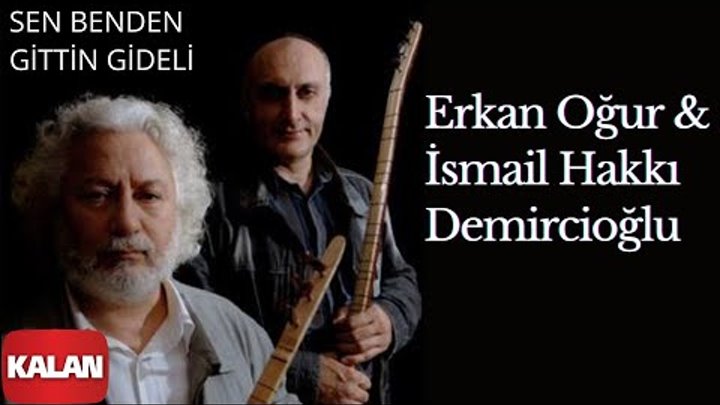 Erkan Oğur & İsmail Hakkı Demircioğlu - Sen Benden Gittin Gideli Erkan Oğur & İsmail Hakkı Demircioğlu - Sen Benden Gittin Gideli