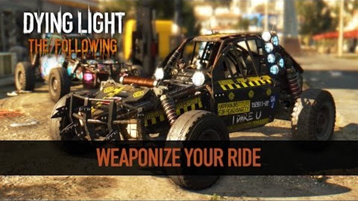 Dying Light The Following | Weaponize Your Ride Trailer