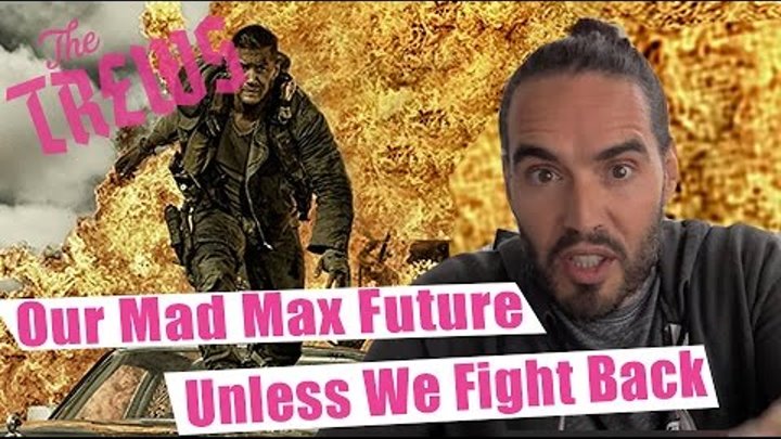Our Mad Max Future - Unless We Fight Back: Russell Brand The Trews (E323)