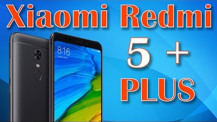 Обзор Xiaomi Redmi 5 Plus. Сравнение с Redmi Note 4, Redmi Note 3 Pro, Mi A1 и Redmi 5 Обзор Xiaomi Redmi 5 Plus. Сравнение с Redmi Note 4, Redmi Note 3 Pro, Mi A1 и Redmi 5
