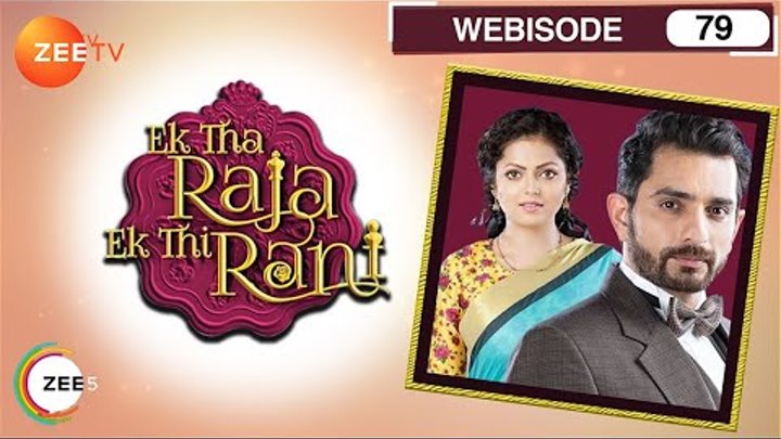 Ek Tha Raja Ek Thi Rani - Hindi Serial - Episode 79 - Nov 11, 2015 - Zee Tv Serial - Webisode смотреть онлайн Ek Tha Raja Ek Thi Rani - Hindi Serial - Episode 79 - Nov 11, 2015 - Zee Tv Serial - Webisode