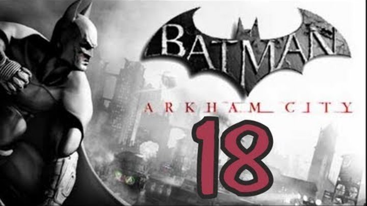 Batman: Arkham City - Let's Play Part 18