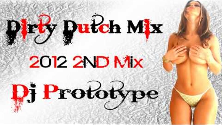 (2012 2ND Mix ) - Dirty Dutch Dj ProToType zomer