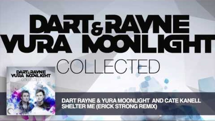 Dart Rayne & Yura Moonlight And Cate Kanell - Shelter Me (Erick Strong Remix) Collected