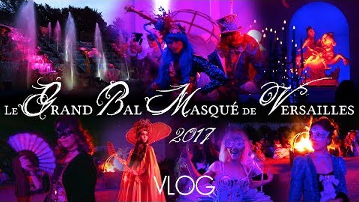 LE GRAND BAL MASQUÉ DE VERSAILLES 2017 - VLOG