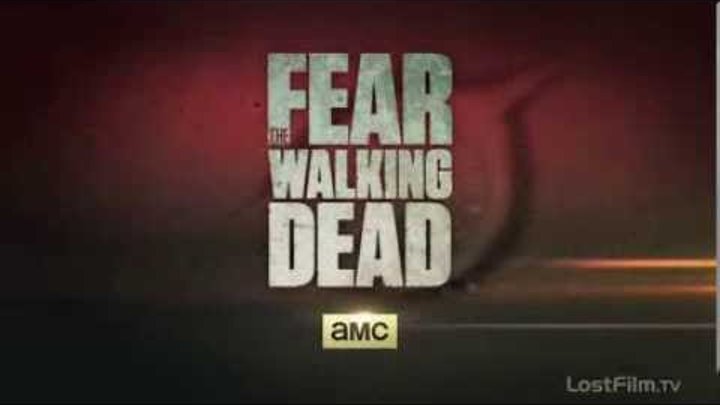 Бойтесь Ходячих Мертвецов (Fear the Walking Dead) - Промо 1 сезона (LostFilm) Бойтесь Ходячих Мертвецов (Fear the Walking Dead) - Промо 1 сезона (LostFilm)
