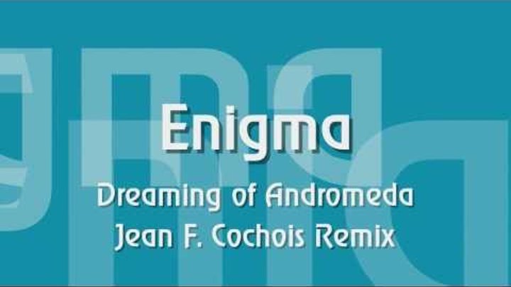 Enigma - Dreaming of Andromeda - Jean F Cochois Remix