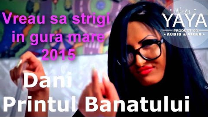 DANI PRINTUL BANATULUI - VREAU SA STRIGI IN GURA MARE 2015 Audio DANI PRINTUL BANATULUI - VREAU SA STRIGI IN GURA MARE 2015 Audio