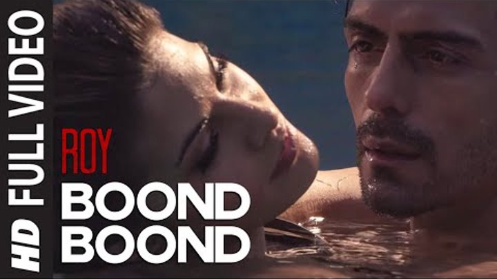 'Boond Boond' FULL VIDEO Song | Roy | Ankit Tiwari | T-SERIES 'Boond Boond' FULL VIDEO Song | Roy | Ankit Tiwari | T-SERIES