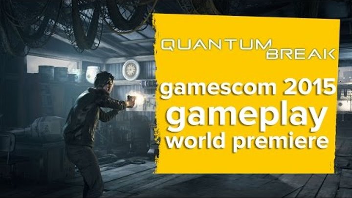 Quantum Break gameplay trailer - World Premiere Gamescom 2015 Quantum Break gameplay trailer - World Premiere Gamescom 2015