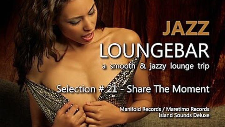 Jazz Loungebar - Selection #21 Share The Moment, HD, 2015, Smooth Lounge Music