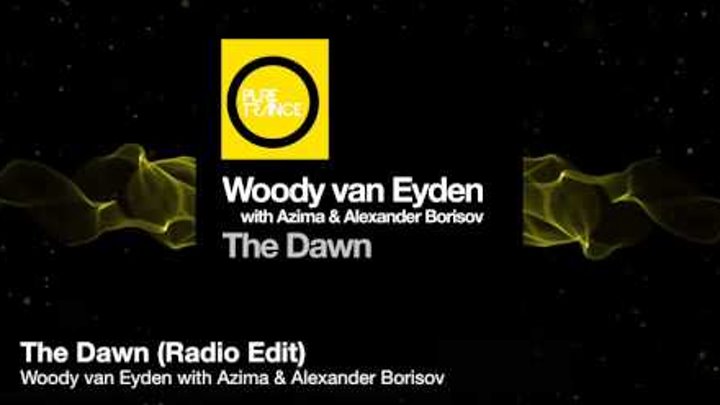 Woody van Eyden with Azima & Alexander Borisov - The Dawn (Radio Edit) [Pure Trance Recordings]