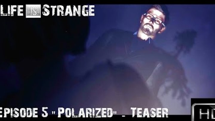 Life Is Strange Episode 5 "Polarized" - Epic -Teaser Trailer HD (a storm is coming)