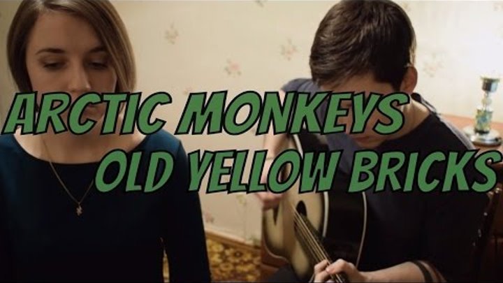 Arctic Monkeys - Old Yellow Bricks (acoustic cover) Arctic Monkeys - Old Yellow Bricks (acoustic cover)