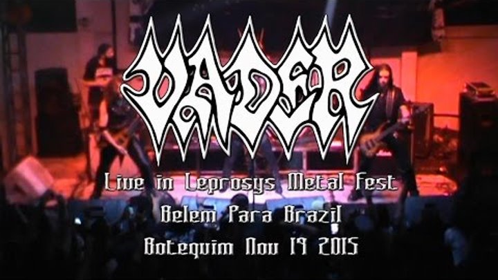 Vader - Show Completo (Live in Leprosys Metal Fest, Botequim, Belém/Brasil, 19 Nov. 2015) HD Vader - Show Completo (Live in Leprosys Metal Fest, Botequim, Belém/Brasil, 19 Nov. 2015) HD