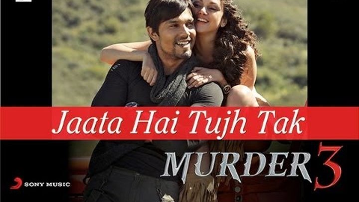 Jaata Hai Tujh Tak - Murder 3 Official New HD Full Song Video feat. Randeep Hooda & Aditi Rao Hydari