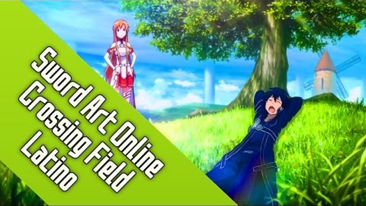 Sword Art Online Opening 1 [ FULL ] Español Latino Fandub ~ Crossing Field ( AKI-CHAN ) AMV