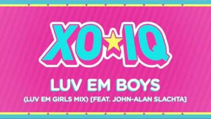 XO-IQ - Luv Em Boys (Luv Em Girls Mix) [Official Audio | From the TV Series Make It Pop]