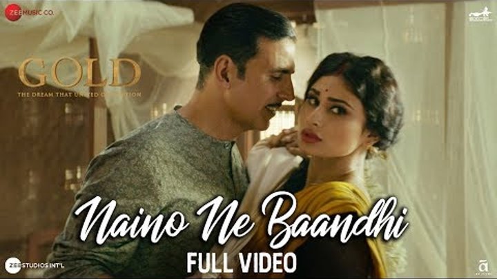 Naino Ne Baandhi - Full Video | Gold | Akshay Kumar | Mouni Roy | Arko | Yasser Desai Naino Ne Baandhi - Full Video | Gold | Akshay Kumar | Mouni Roy | Arko | Yasser Desai