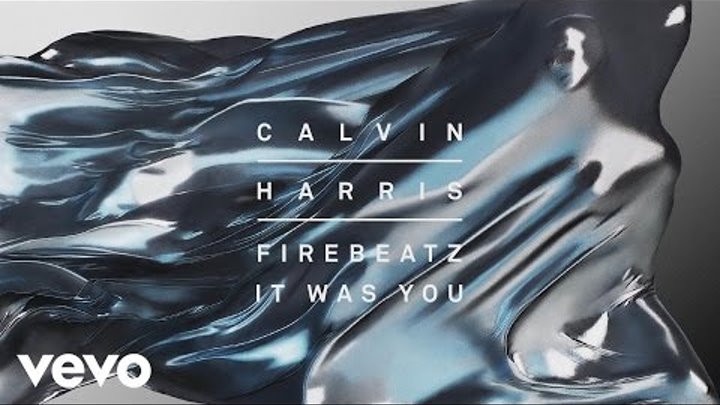 Calvin Harris, Firebeatz - It Was You [Audio]