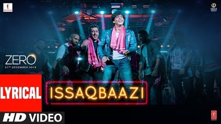 Zero: ISSAQBAAZI With Lyrics | Shah Rukh Khan, Salman Khan, Anushka Sharma, Katrina Kaif | T-Series