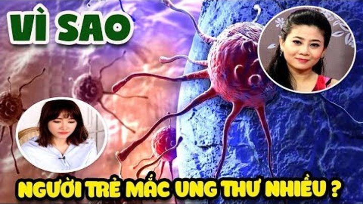 Vì sao người việt trẻ mắc ung thư nhiều - Chiến thắng ung thư NTN | Văn Hóng Vì sao người việt trẻ mắc ung thư nhiều - Chiến thắng ung thư NTN | Văn Hóng