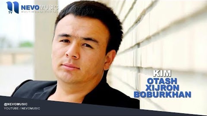 Otash Xijron va Boburkhan - Kim | Оташ Хижрон ва Бобуркхан - Ким (music version) Otash Xijron va Boburkhan - Kim | Оташ Хижрон ва Бобуркхан - Ким (music version)