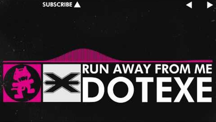 [Drumstep] - DotEXE - Run Away From Me [Monstercat Release]