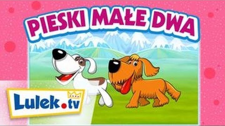 Piosenki dla dzieci - Pieski małe dwa - Lulek.tv Piosenki dla dzieci - Pieski małe dwa - Lulek.tv
