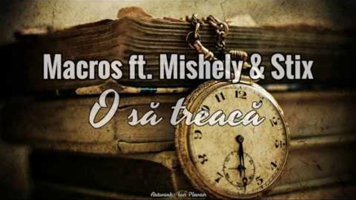 Macros ft. Mishely & Stix - O să treacă