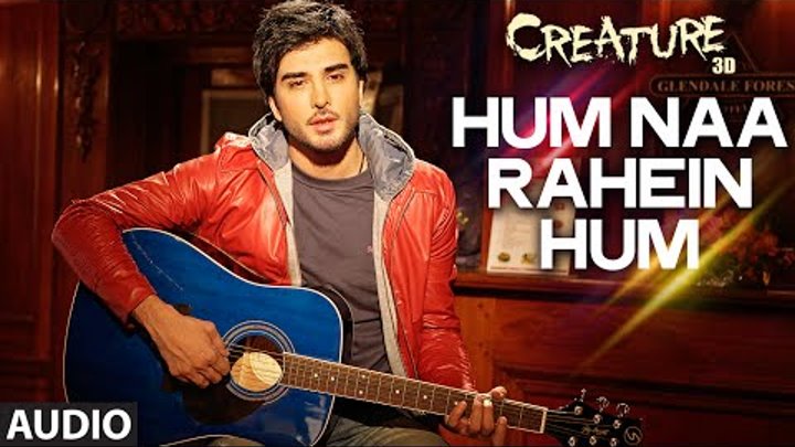 Hum Na Rahein Hum Full Song (Audio) | Creature 3D | Benny Dayal | Bipasha Basu, Imran Abbas