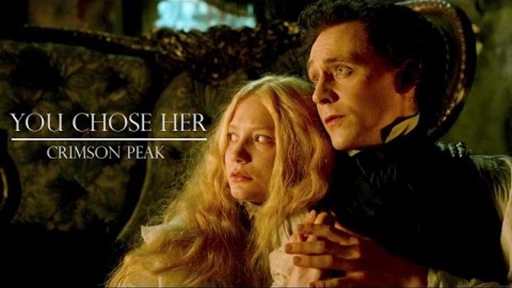 You Chose Her | Crimson Peak | Edith & Thomas You Chose Her | Crimson Peak | Edith & Thomas