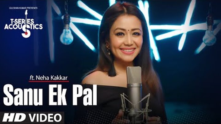 Sanu Ek Pal | T-Series Acoustics | Neha Kakkar Tony Kakkar | Raid In Cinemas Now