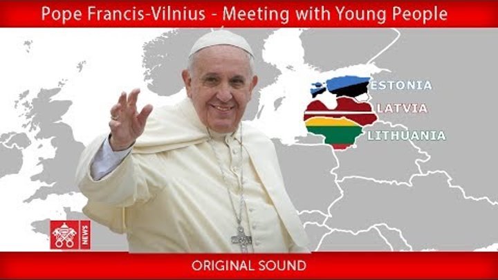 Pope Francis - Vilnius - Meeting with Young People 22092018 смотреть онлайн Pope Francis - Vilnius - Meeting with Young People 22092018