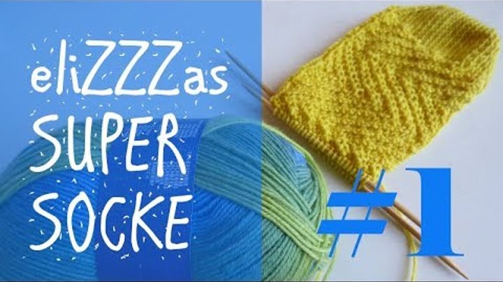 Stricken mit eliZZZa * eliZZZas Super Socke * Teil 1 Stricken mit eliZZZa * eliZZZas Super Socke * Teil 1