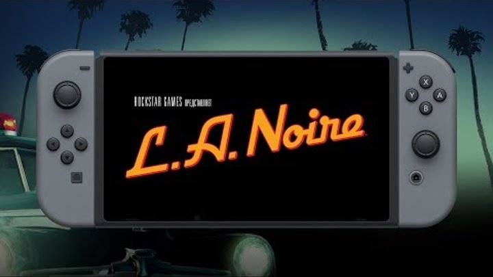 Официальный трейлер L.A. Noire для Nintendo Switch