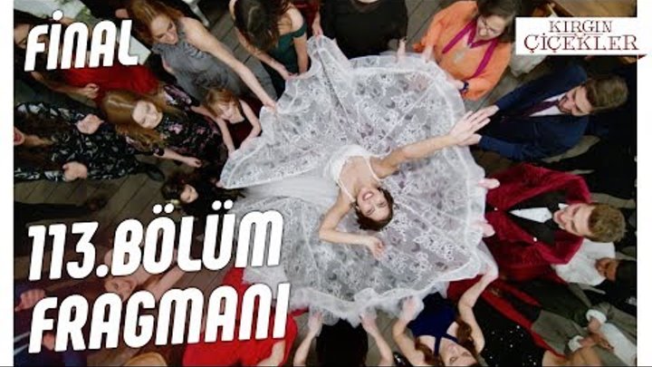 Kırgın Çiçekler 113.Bölüm Fragmanı (Final) Kırgın Çiçekler 113.Bölüm Fragmanı (Final)