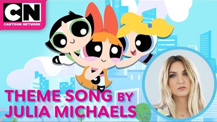 Julia Michaels Sings The Powerpuff Girls Theme Song | Cartoon Network Julia Michaels Sings The Powerpuff Girls Theme Song | Cartoon Network