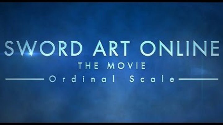 SWORD ART ONLINE the Movie -Ordinal Scale- Trailer SWORD ART ONLINE the Movie -Ordinal Scale- Trailer