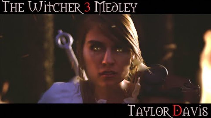 The Witcher 3 Medley (Violin Cover) Taylor Davis