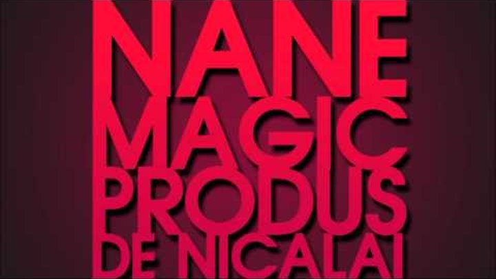 NANE - MAGIC (Produs de Nicalai/ 2010)