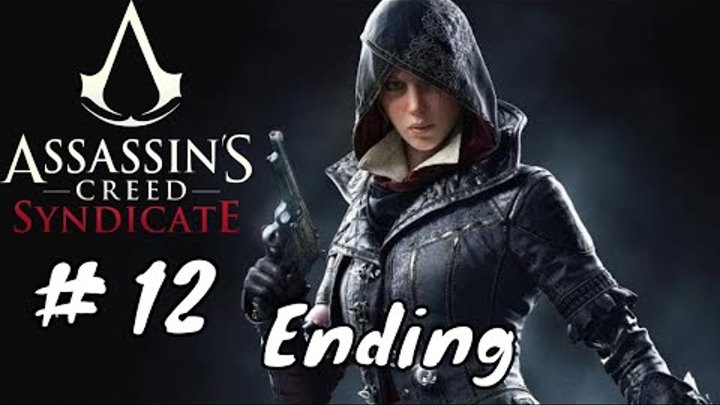 Assassin Creed Syndicate Walkthrough Gameplay part 12 ending (AC Syndicate)
