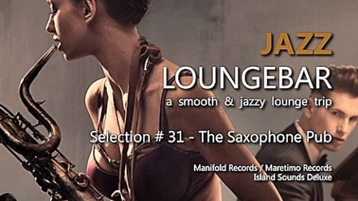 Jazz Loungebar - Selection #31 The Saxophone Pub, HD, 2016, Smooth Lounge Music