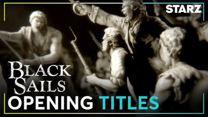 Black Sails | Opening Title Sequence | STARZ